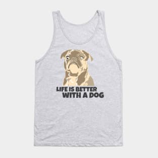 Life is better with a dog Tank Top
